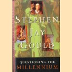 Questioning the Millennium. A Rationalist's Guide to a Precisely Arbitrary Countdown door Stephen Jay Gould