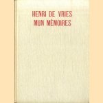 Henri de Vries: mijn mèmoires door Henri de Vries