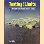 Testing to the Limits. British Test Pilots Since 1910. 1: Addicott to Huxley door Ken Ellis