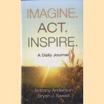 Imagine. Act. Inspire: A Daily Journal door Brittany Anderson e.a.