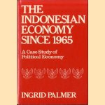 The Indonesian Economy Since 1965: A Case Study of Political Economy door Ingris Palmer