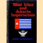 West Irian and Jakarta imperialism door Kees Lagerberg