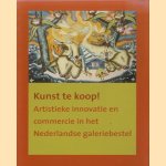 Kunst te koop. Artistieke innovatie en commercie in het Nederlandse galeriebestel door Truus Gubbels e.a.