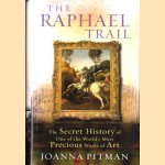 The Raphael Trail. The Secret History of One of the World's Most Precious Works of Art door Joanna Pitman