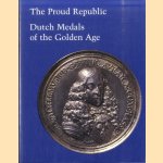 The Proud Republic. Dutch Medals of the Golden Age door Stephen K. Scher