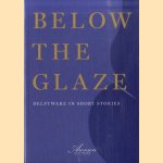 Below the glaze. Delftware in short stories door Robert D. Aronson e.a.