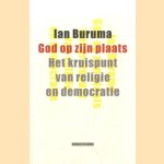 God op zijn plaats. Het kruispunt van religie en democratie door Ian Buruma