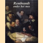 Rembrandt onder het mes. De anatomische les van Dr Nicolaes Tulp ontleed door Norbert Middelkoop e.a.