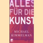 Alles für die Kunst door Michael Kimmelman