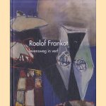 Roelof Frankot 1911-1984: levensweg in verf door Margriet Weis