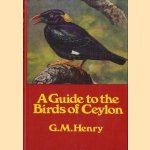 A Guide to the Birds of Ceylon door G.M. Henry