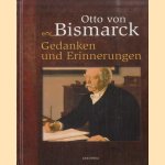 Otto von Bismarck: Gedanken und Erinnerungen door Otto von Bismarck