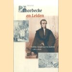 Thorbecke in Leiden : student, hoogleraar en raadslid (1817-1850) door Chris Sol