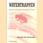 Watertrappen. Verhalen en gedichten over mensen en vliegen door Willem van Kevelaer