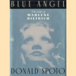 Blue Angel. The Life of Marlene Dietrich door Donald Spoto