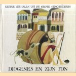 Kleine verhalen uit de grote geschiedenis: Diogenes en zijn ton door Cyriel Verleyen e.a.