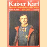 Kaiser Karl. Der letzte Monarch Österreich-Ungarns 1887-1922 door Heinz Rieder