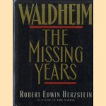 Waldheim: The Missing Years door Robert Edwin Herzstein