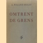 Omtrent de grens door A. Roland Holst