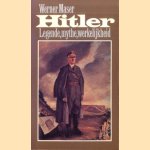 Hitler. Legende, mythe werkelijkheid door Werner Maser