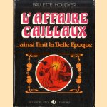 L'affaire Caillaux . . .ainsi finit la Belle Epoque door Paulette Houdyer