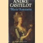 Marie Antoinette door André Castelot