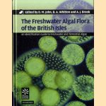 The Freshwater Algal Flora of the British Isles: An Identification Guide to Freshwater and Terrestrial Algae door D.M. - a.o. John