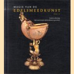 Magie van de edelsmeedkunst: II. Pracht en schittering: Vijf eeuwen Europese edelsmeedkunst in privé-bezit door Anne-Marie ten Bokum e.a.