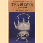 A Collector's Guide to Tea Silver, 1670-1900 door Elizabeth de Castres