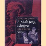 A.M. de Jong, schrijver. Biografie. Documentatie Johan van der Bol door Mels de Jong