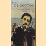 How Proust can change Your Life door Alain de Botton