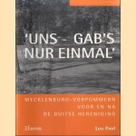 'Uns gab's nur einmal' : Mecklenburg-Vorpommern voor en na de Duitse hereniging door Leo Paul