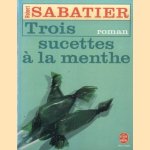 Trois sucettes a la menthe door Robert Sabatier