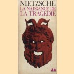 La naissance de la tragedie door Friedrich Nietzsche