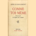 Comme toi-même. Essais sur les Mythes de l'Amour door Denis de Rougemont