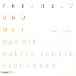 Freiheit und Mut. Was wir Walter Scheel verdanken door Ulrich Wickert