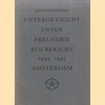 Untergetaucht unter Freunden: Ein Bericht Amsterdam 1942-1945 door Claus Victor Bock