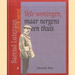 Vele woningen, maar nergens een thuis: Barend Luteraan (1878-1970) door Dennis Bos