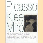 Picasso, Klee, Miro en de moderne kunst in Nederland 1946-1958 door Ludo van Halem