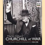 Churchill at War: His "Finest Hour" in Photographs 1940-1945 door Martin Gilbert