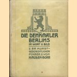 Die Denkmäler Berlins in Wort und Bild nebst den Gedenktafeln und Wohnstätten berühmter Männer. Ein kunstgeschichtlicher Führer door Hermann Müller-Bohn