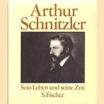 Arthur Schnitzler. Sein Leben und seine Zeit door Heinrich Schnitzler