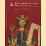 Heiliges Römisches Reich Deutscher Nation 962 bis 1806. Von Otto dem Grossen bis zum Ausgang des Mittelalters. Katalog door Matthias Puhle e.a.