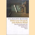 Dabei war ich doch sein liebstes Kind. Eine Psychotherapie mit der Tochter eines SS-Mannes door Tilmann Moser