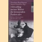 Ich schlug meiner Mutter die brennenden Funken ab: Berliner Schulaufsätze aus dem Jahre 1946 door Annett Gröschner