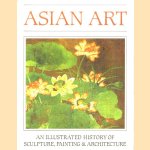 Asian Art: An Illustrated History of Sculpture, Painting and Architecture door Bernard Samuel Myers e.a.