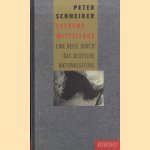 Extreme Mittellage. Eine Reise durch das deutsche Nationalgefühl door Peter Schneider