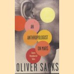 An Anthropologist On Mars. Seven Paradoxical Tales door Oliver Sacks