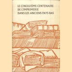 Le cinquième centenaire de l'imprimerie dans les anciens Pays-Bas / Catalogue door Herman Liebaers