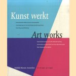 Kunst werkt. Internationale moderne kunst in de industriële werkomgeving, een meer dan 30-jaar durend experiment/ Art works. International modern art in the industrial working environment, an experiment over more than thirty years door Renilde  - a.o. Hammacher-van den Brande